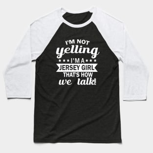 I m not yelling i'm a jesery girl that's how we talk Baseball T-Shirt